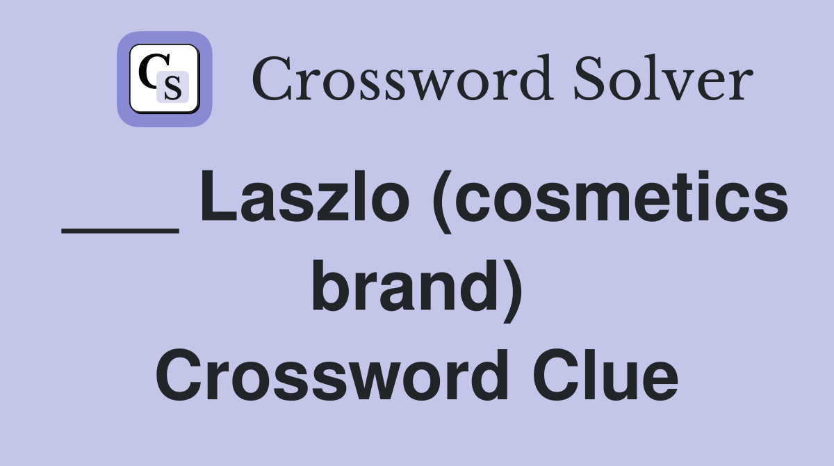 ___ Laszlo (cosmetics brand) Crossword Clue
