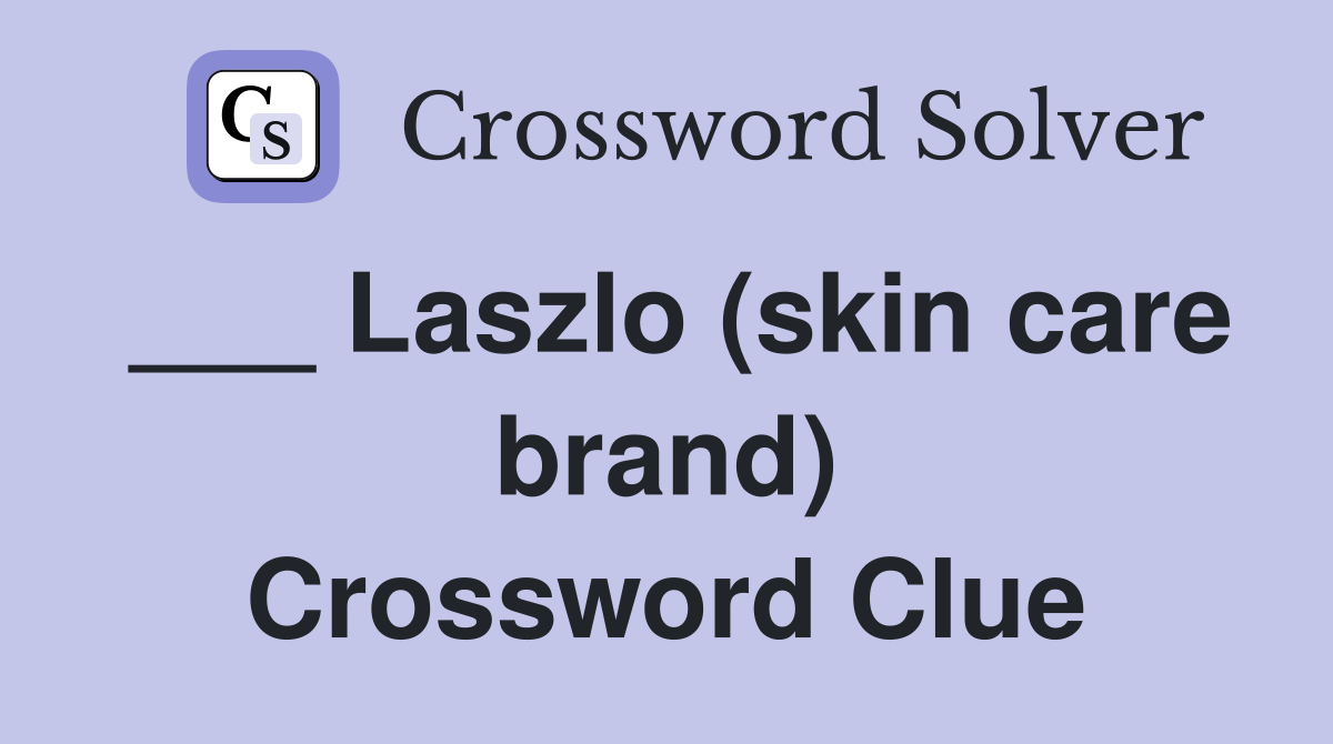 ___ Laszlo (skin care brand) Crossword Clue