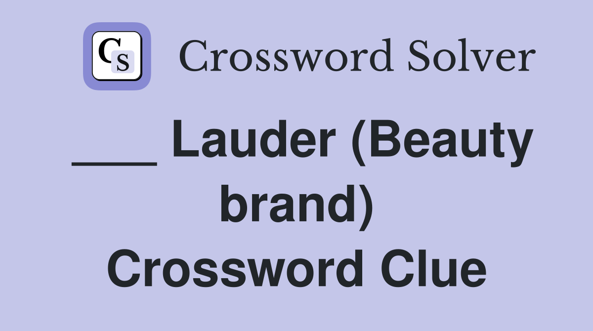 ___ Lauder (Beauty brand) Crossword Clue