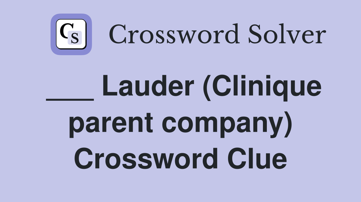___ Lauder (Clinique parent company) Crossword Clue