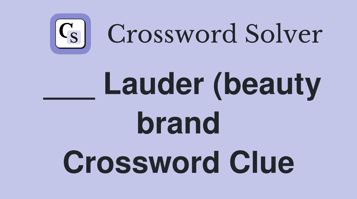 Lauder (beauty brand) Crossword Clue Answers Crossword Solver Lauder (beauty brand) Crossword Clue Answers Crossword Solver