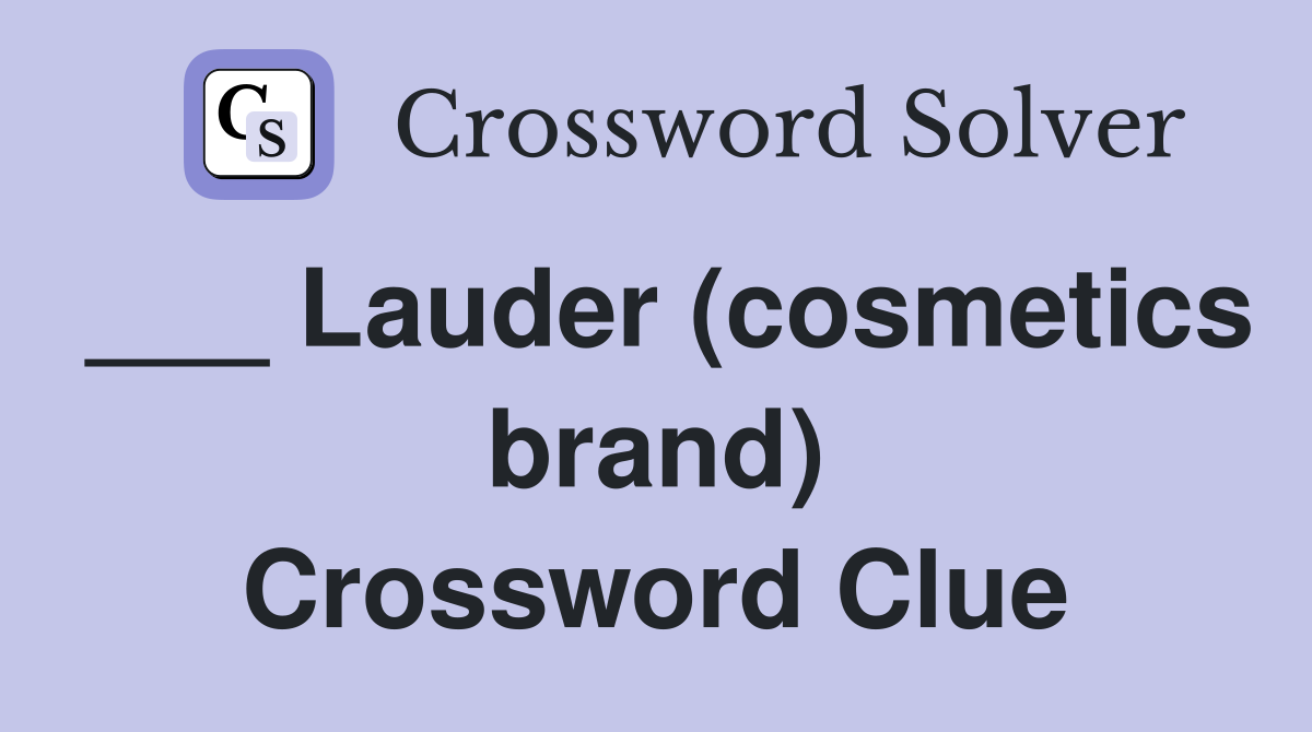 ___ Lauder (cosmetics brand) Crossword Clue