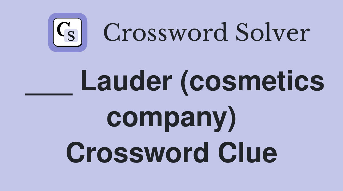___ Lauder (cosmetics company) Crossword Clue