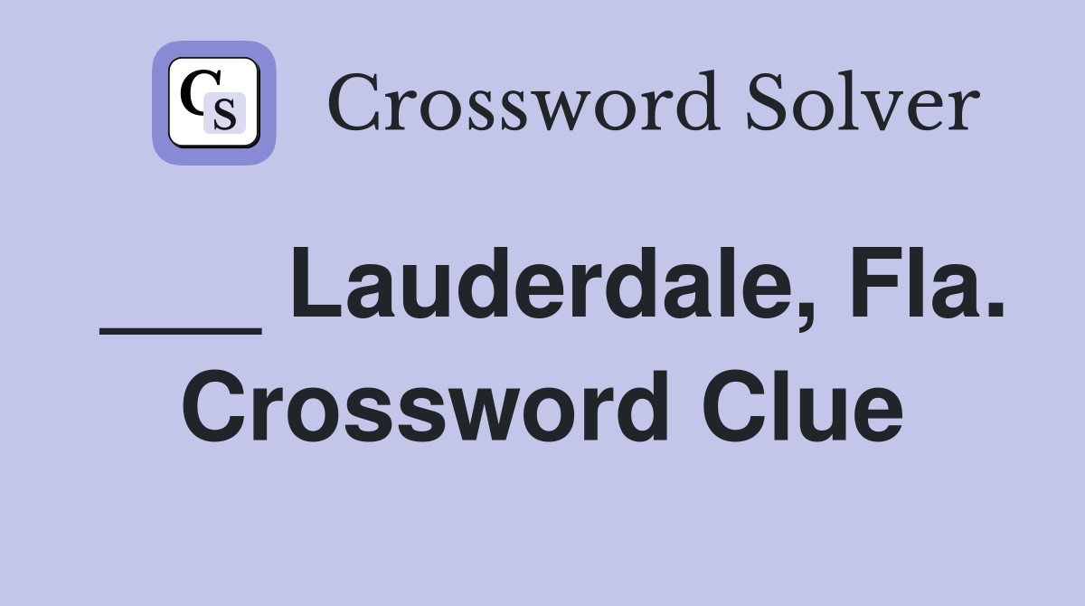 ___ Lauderdale, Fla. Crossword Clue