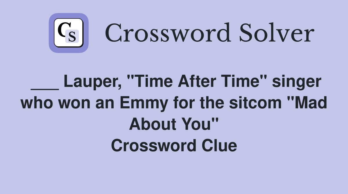 ___ Lauper, "Time After Time" singer who won an Emmy for the sitcom "Mad About You" Crossword Clue