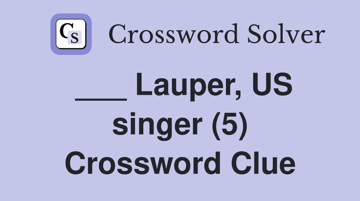 ___ Lauper, US singer (5) Crossword Clue