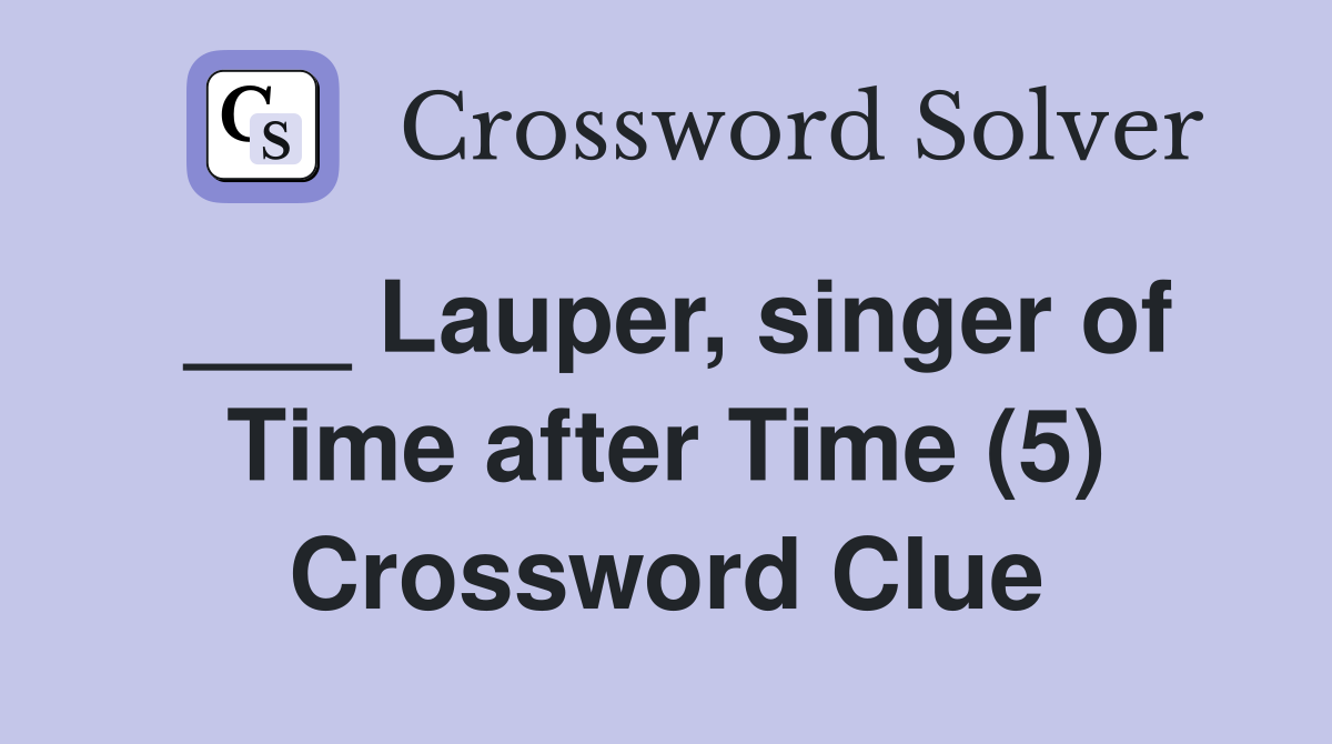 ___ Lauper, singer of Time after Time (5) Crossword Clue