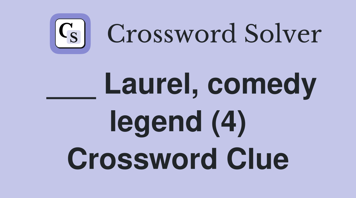 ___ Laurel, comedy legend (4) Crossword Clue
