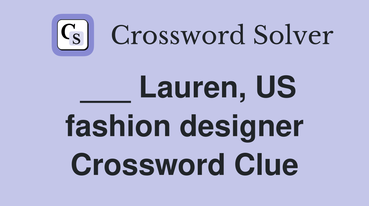 ___ Lauren, US fashion designer Crossword Clue