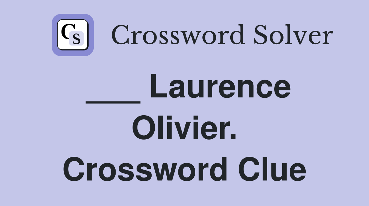 ___ Laurence Olivier. Crossword Clue