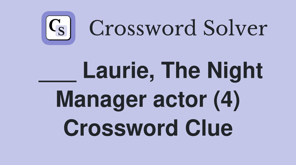 ___ Laurie, The Night Manager actor (4) Crossword Clue