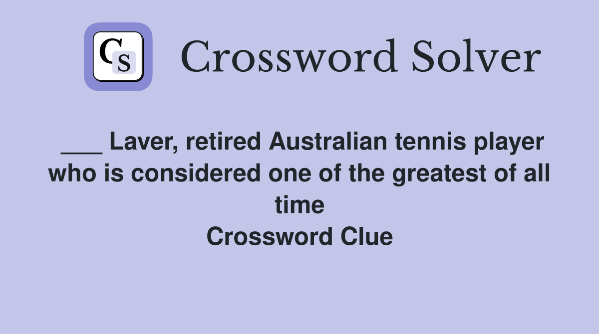 ___ Laver, retired Australian tennis player who is considered one of the greatest of all time Crossword Clue