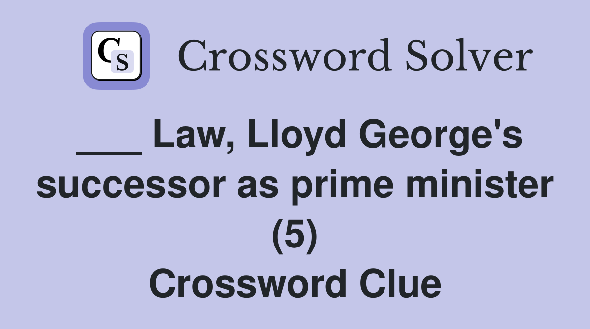 ___ Law, Lloyd George's successor as prime minister (5) Crossword Clue