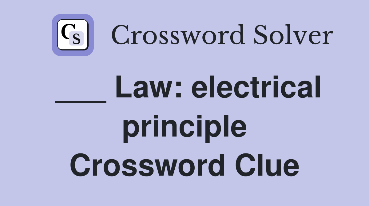 ___ Law: electrical principle Crossword Clue