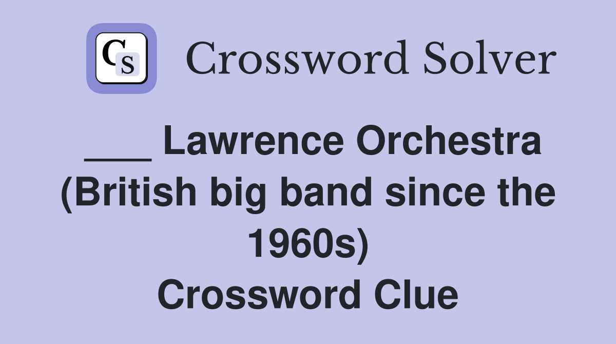 ___ Lawrence Orchestra (British big band since the 1960s) Crossword Clue