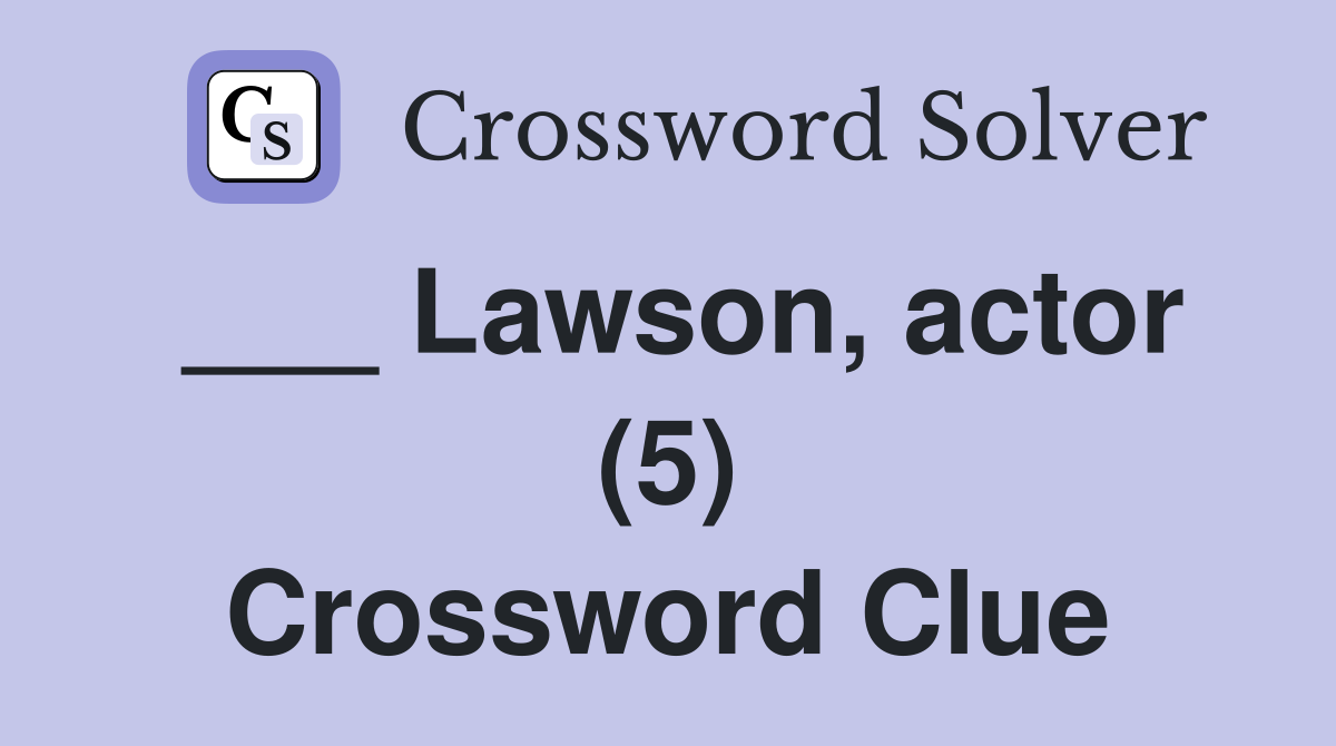 ___ Lawson, actor (5) Crossword Clue