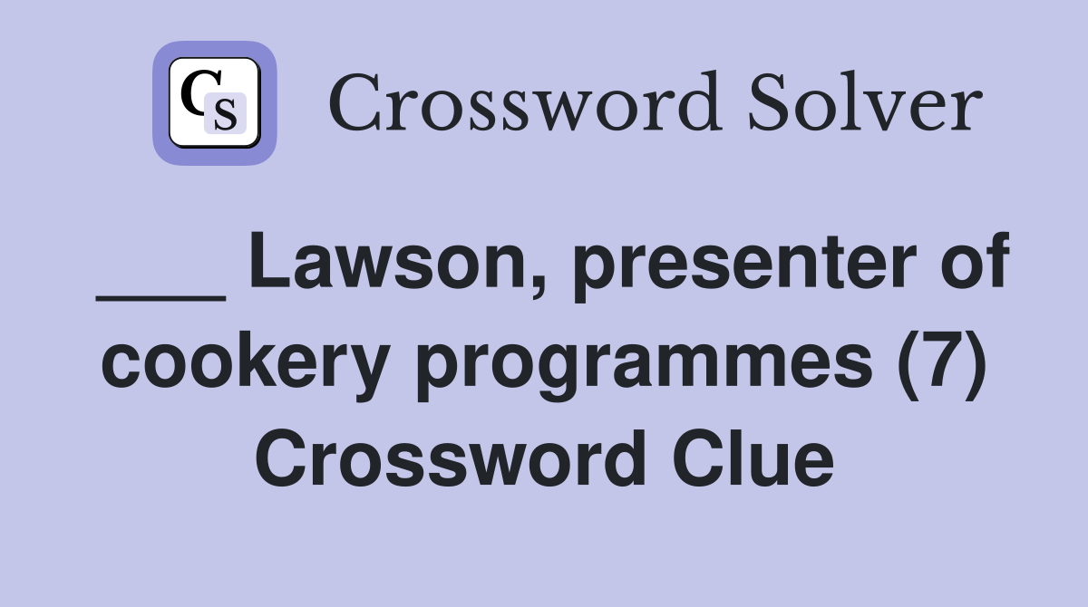 ___ Lawson, presenter of cookery programmes (7) Crossword Clue