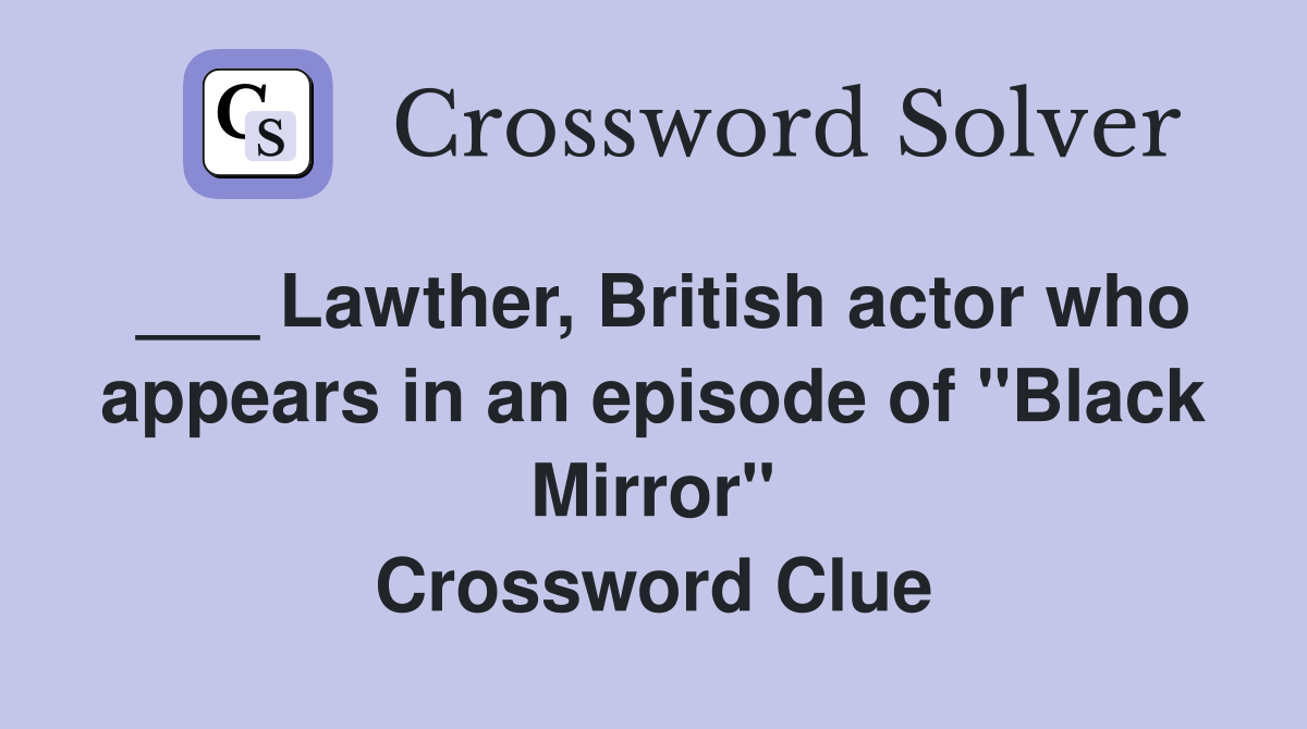 ___ Lawther, British actor who appears in an episode of "Black Mirror" Crossword Clue