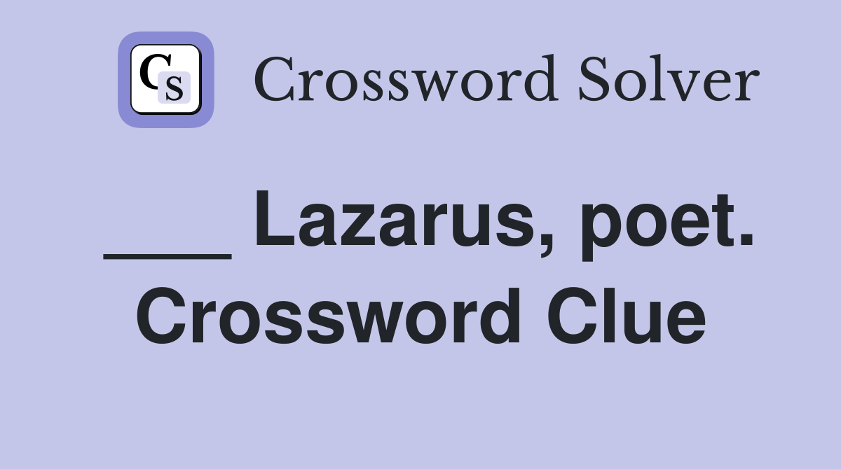 ___ Lazarus, poet. Crossword Clue