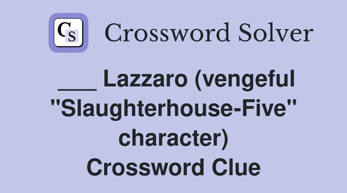 ___ Lazzaro (vengeful "Slaughterhouse-Five" character) Crossword Clue