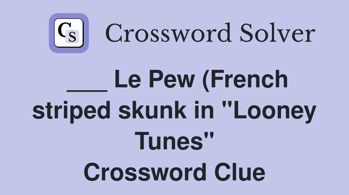 Le Pew (French striped skunk in quot Looney Tunes quot ) Crossword Clue Le Pew (French striped skunk in quot Looney Tunes quot ) Crossword Clue