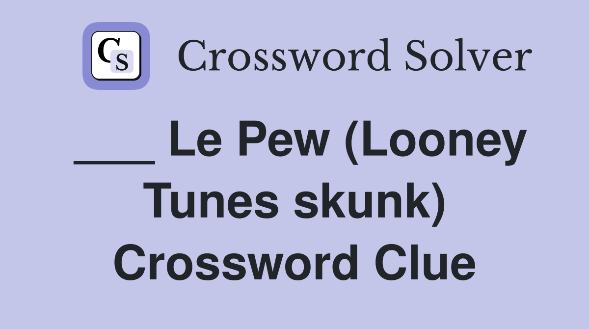 ___ Le Pew (Looney Tunes skunk) Crossword Clue