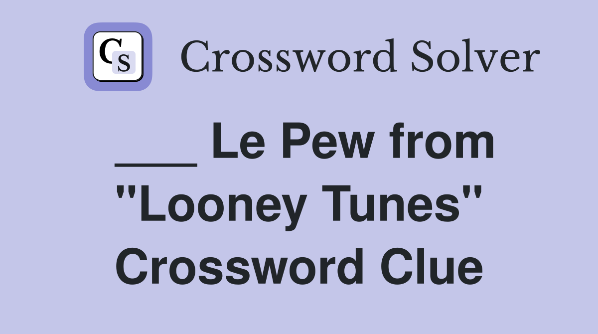 ___ Le Pew from "Looney Tunes" Crossword Clue