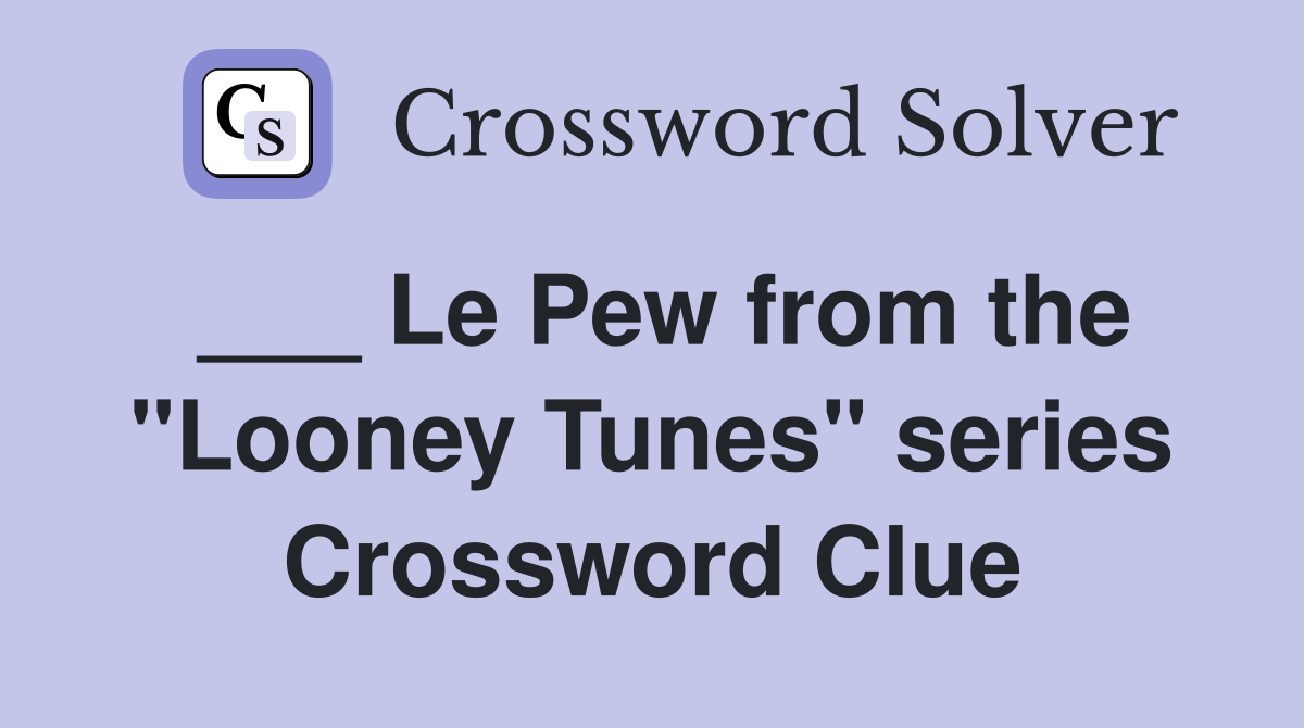 ___ Le Pew from the "Looney Tunes" series Crossword Clue
