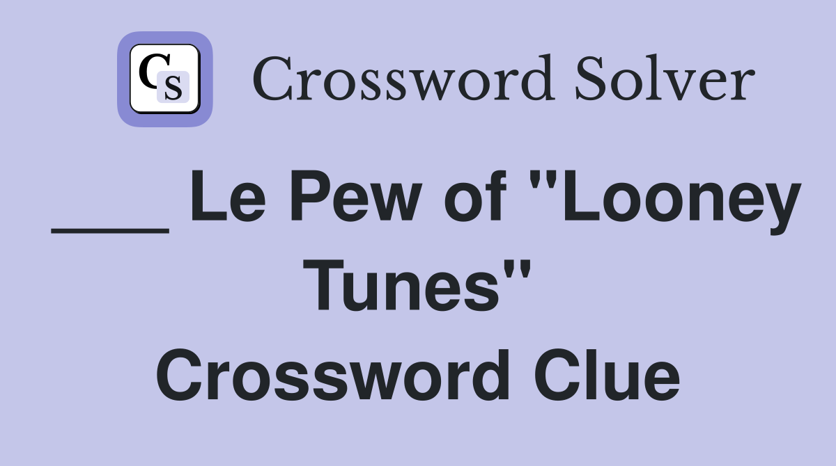 ___ Le Pew of "Looney Tunes" Crossword Clue