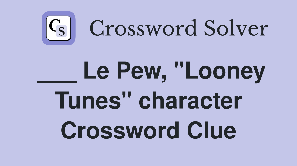 ___ Le Pew, "Looney Tunes" character Crossword Clue