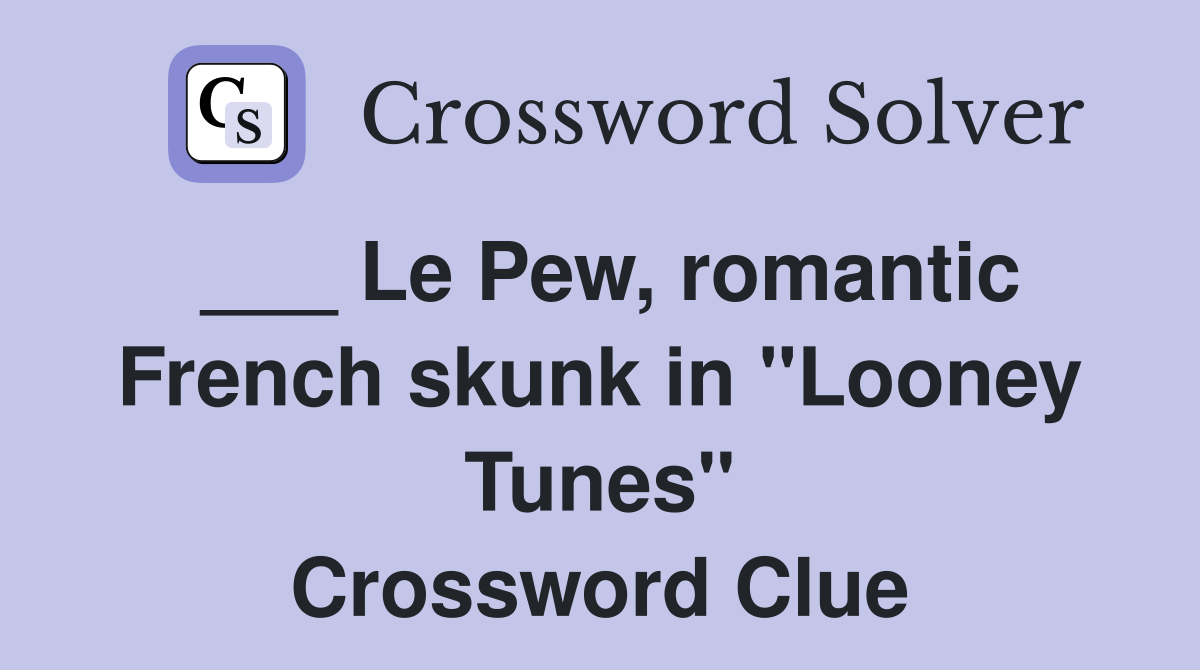 ___ Le Pew, romantic French skunk in "Looney Tunes" Crossword Clue