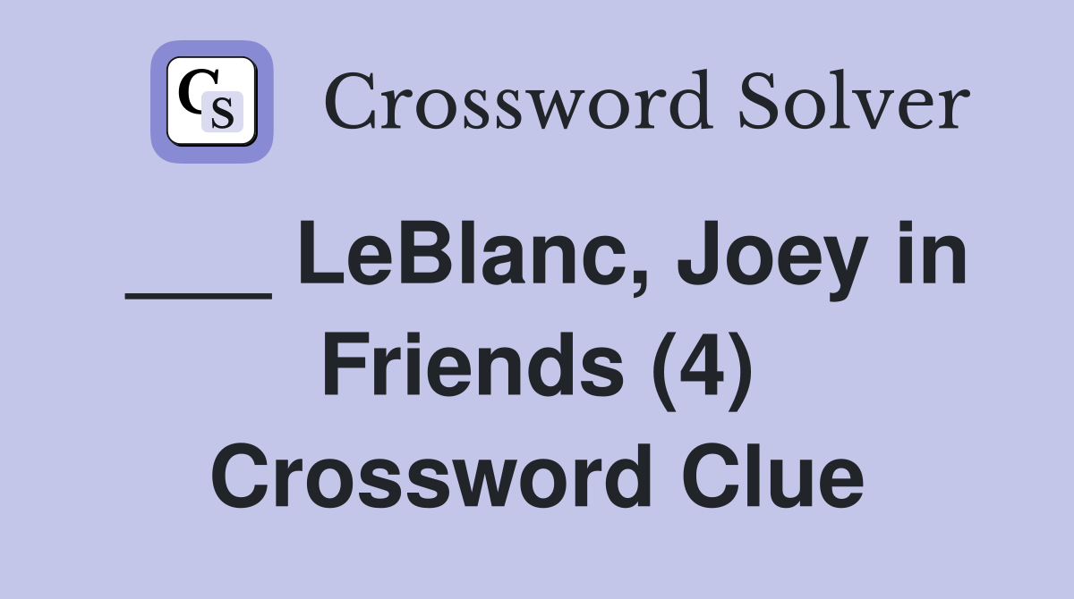 ___ LeBlanc, Joey in Friends (4) Crossword Clue