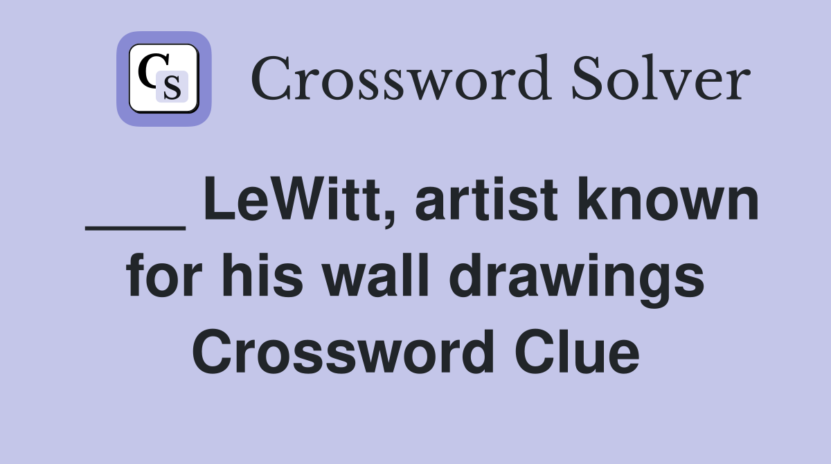 ___ LeWitt, artist known for his wall drawings Crossword Clue