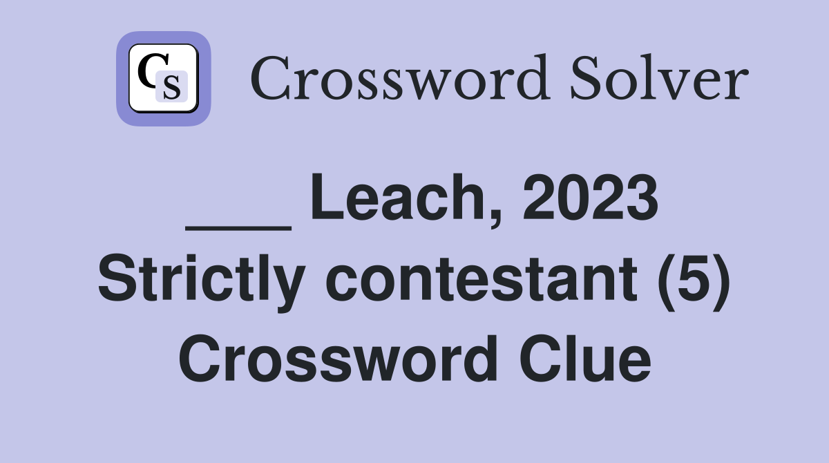 ___ Leach, 2023 Strictly contestant (5) Crossword Clue