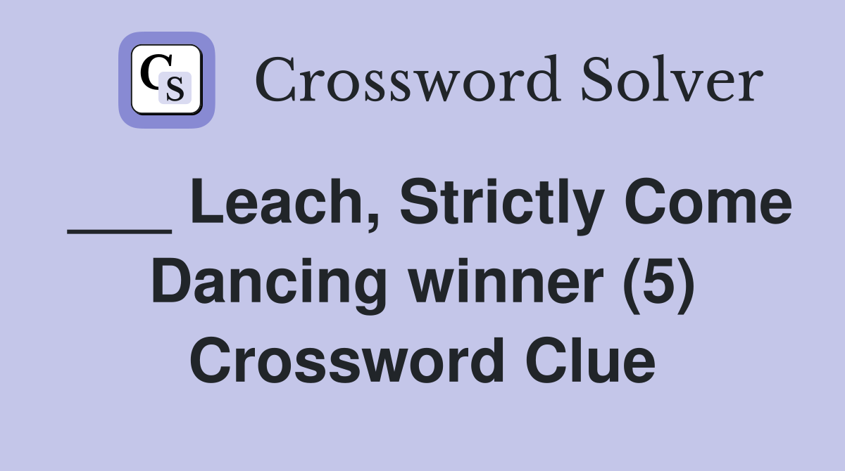 ___ Leach, Strictly Come Dancing winner (5) Crossword Clue