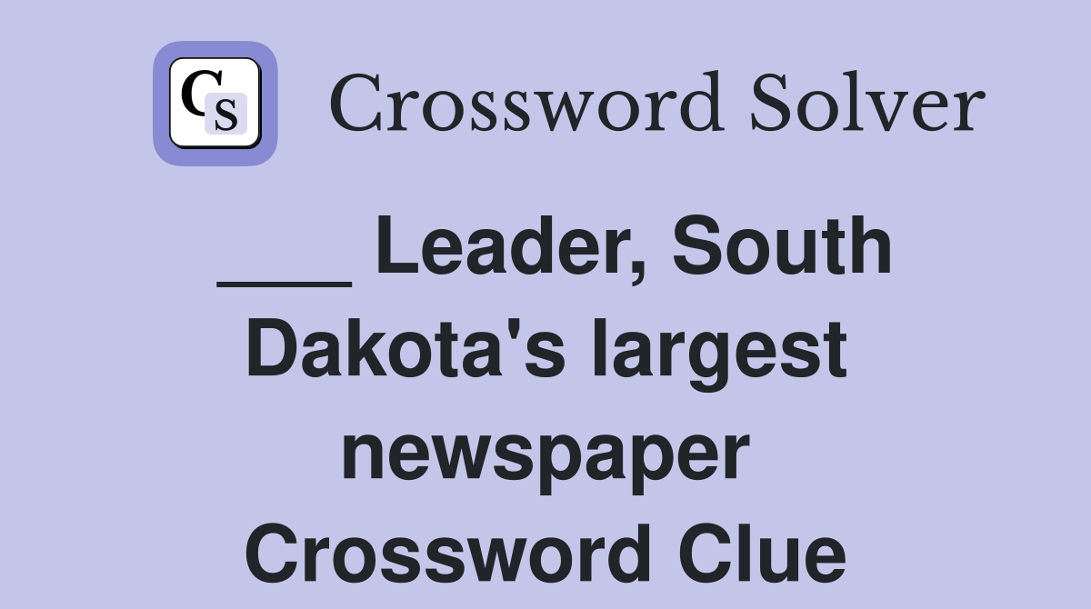 ___ Leader, South Dakota's largest newspaper Crossword Clue