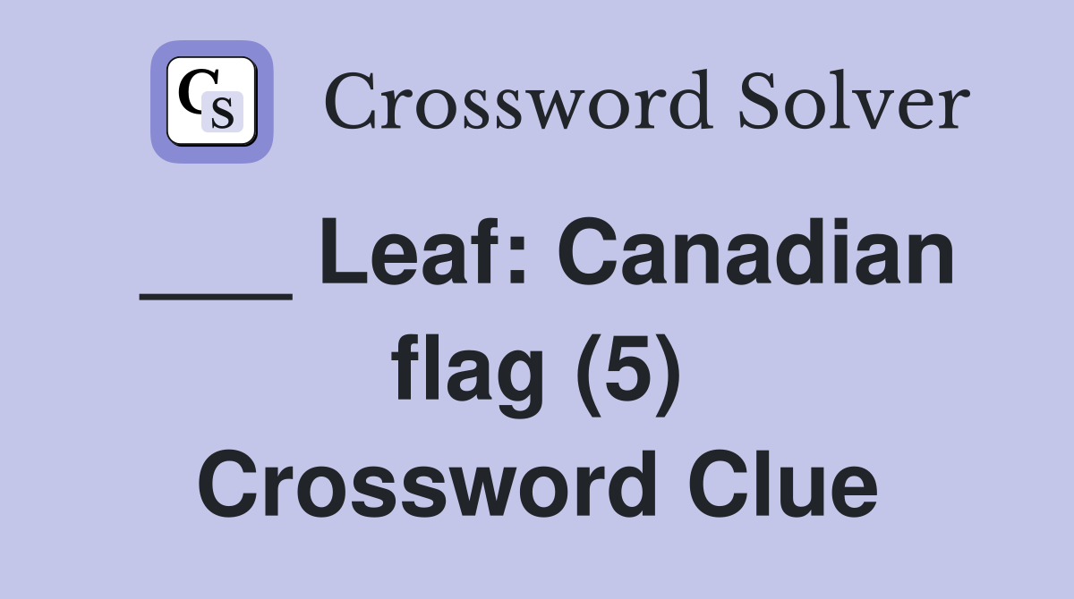 ___ Leaf: Canadian flag (5) Crossword Clue