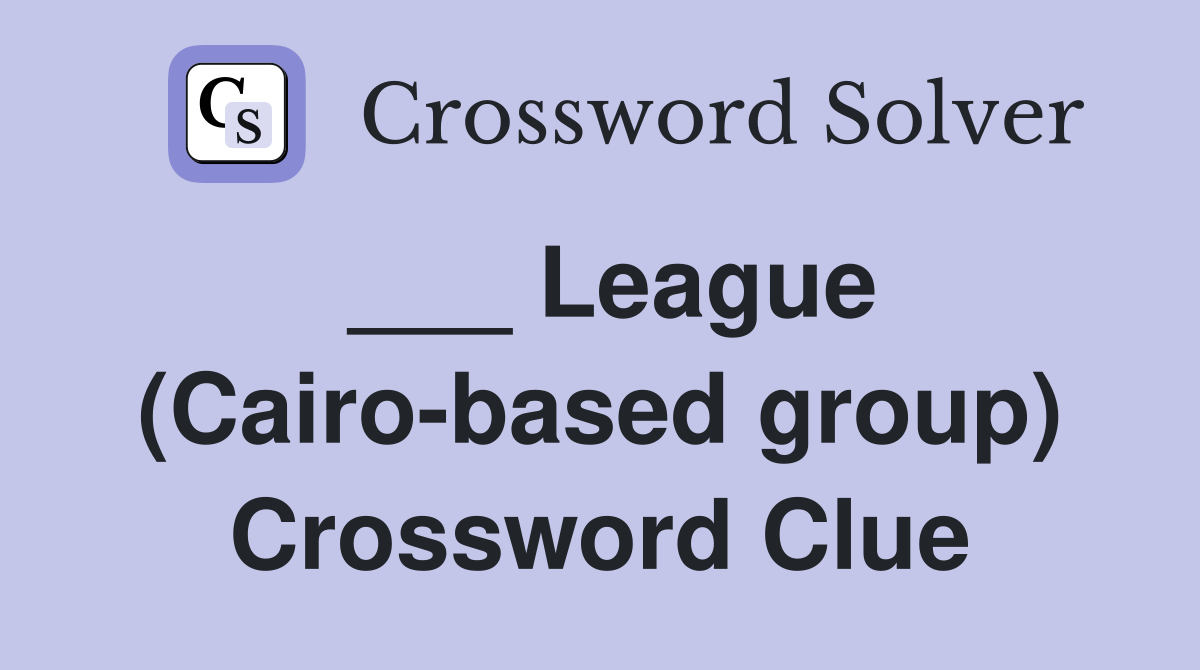 ___ League (Cairo-based group) Crossword Clue