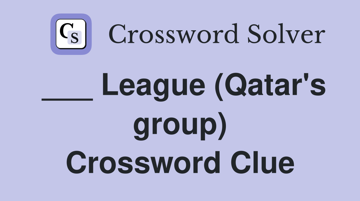 ___ League (Qatar's group) Crossword Clue
