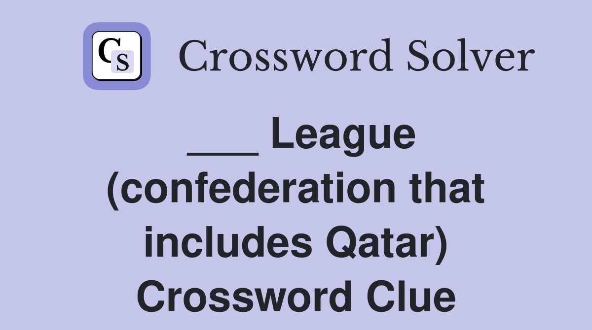 ___ League (confederation that includes Qatar) Crossword Clue