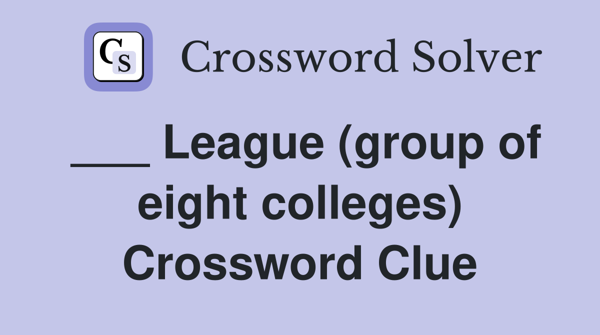 ___ League (group of eight colleges) Crossword Clue