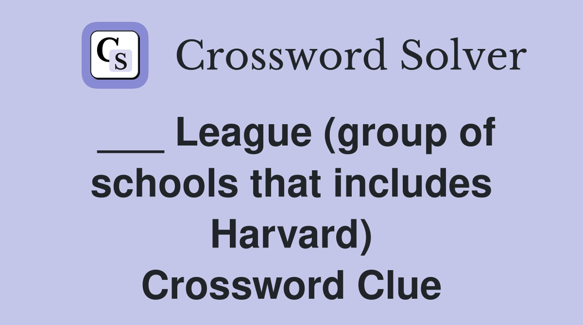 ___ League (group of schools that includes Harvard) Crossword Clue