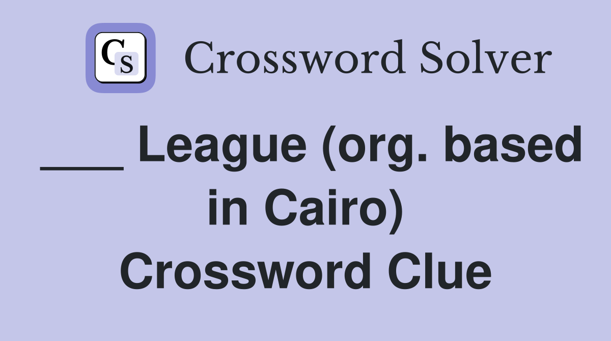 ___ League (org. based in Cairo) Crossword Clue
