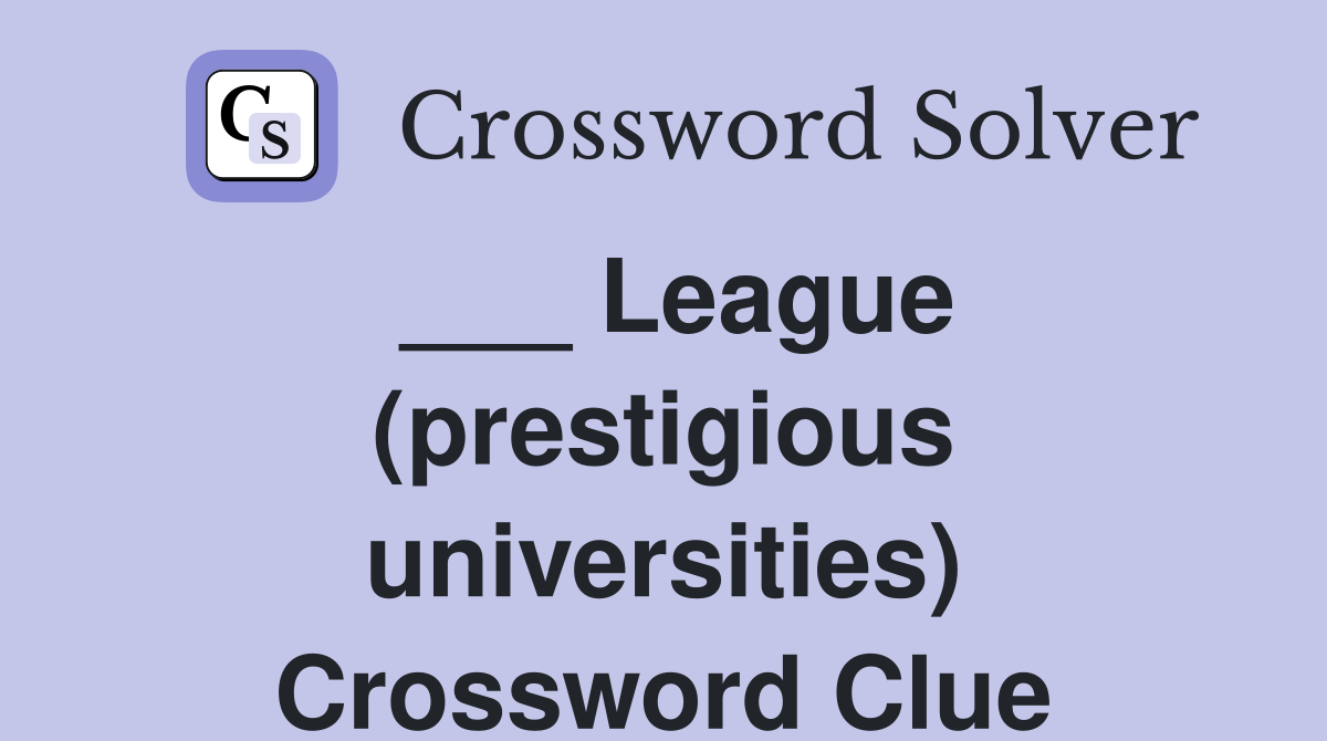 ___ League (prestigious universities) Crossword Clue