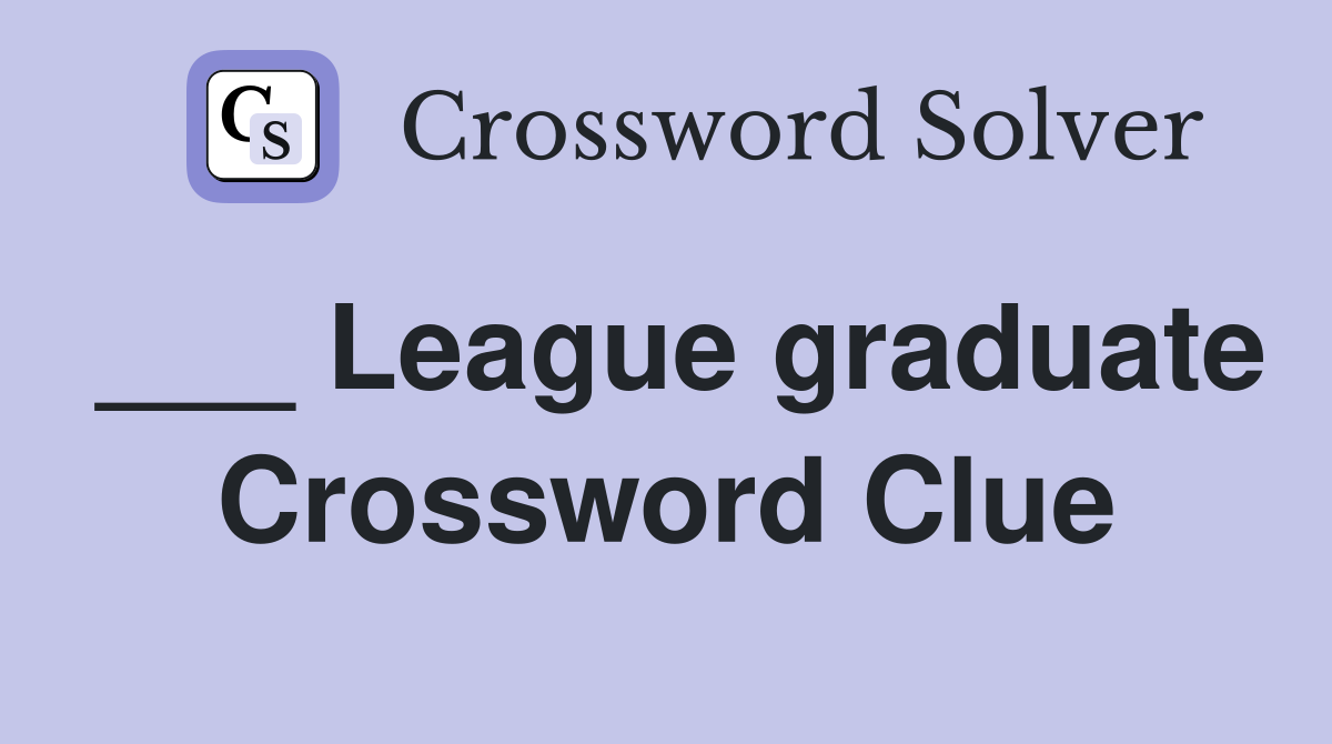 ___ League graduate Crossword Clue