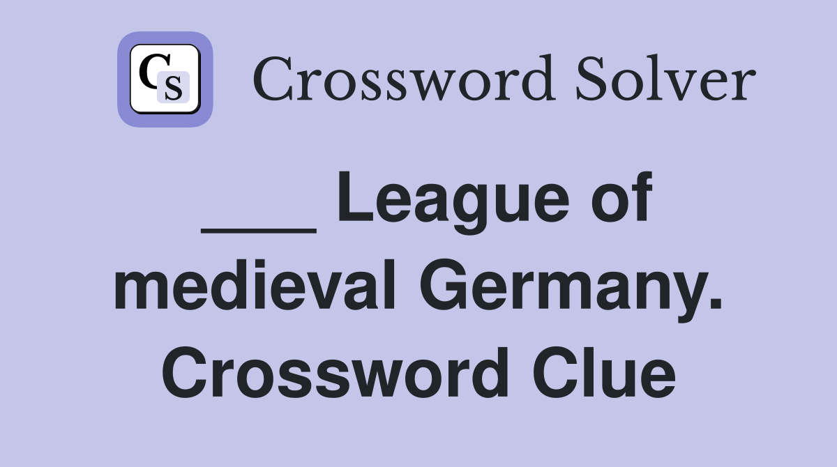 ___ League of medieval Germany. Crossword Clue