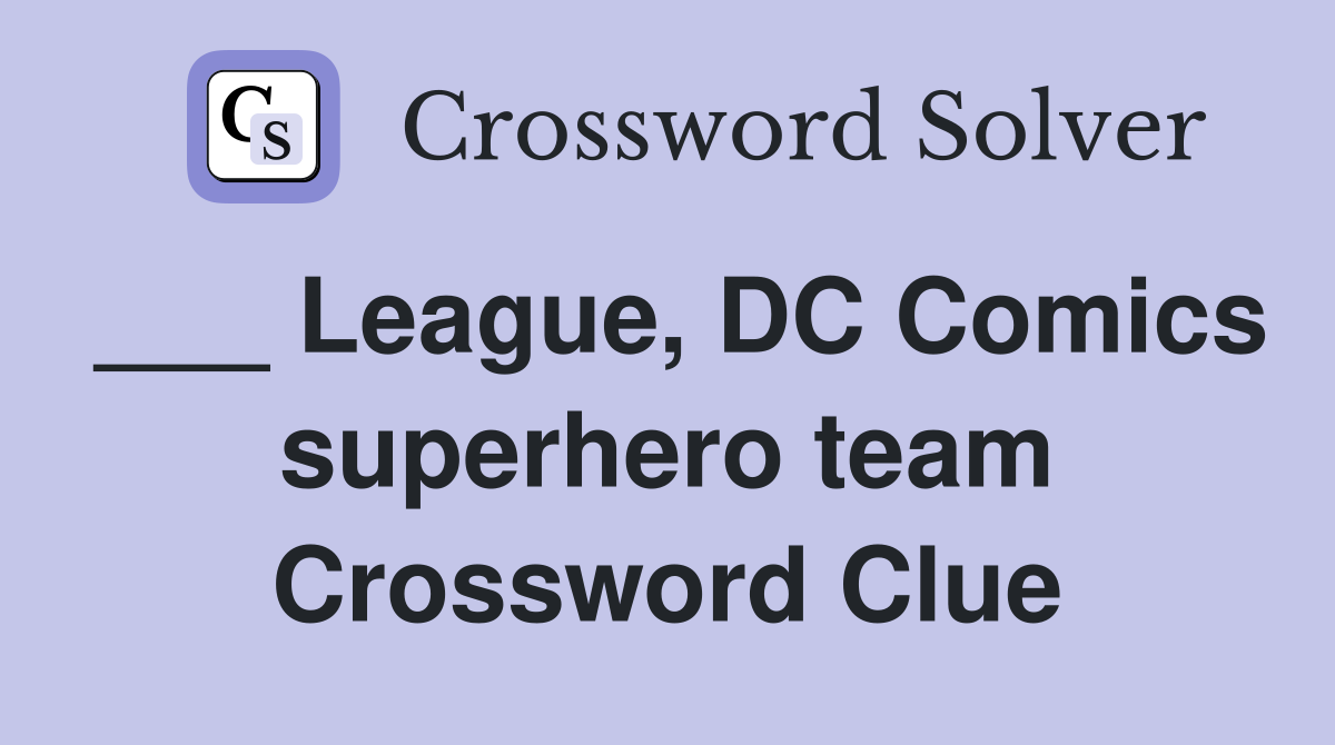 ___ League, DC Comics superhero team Crossword Clue