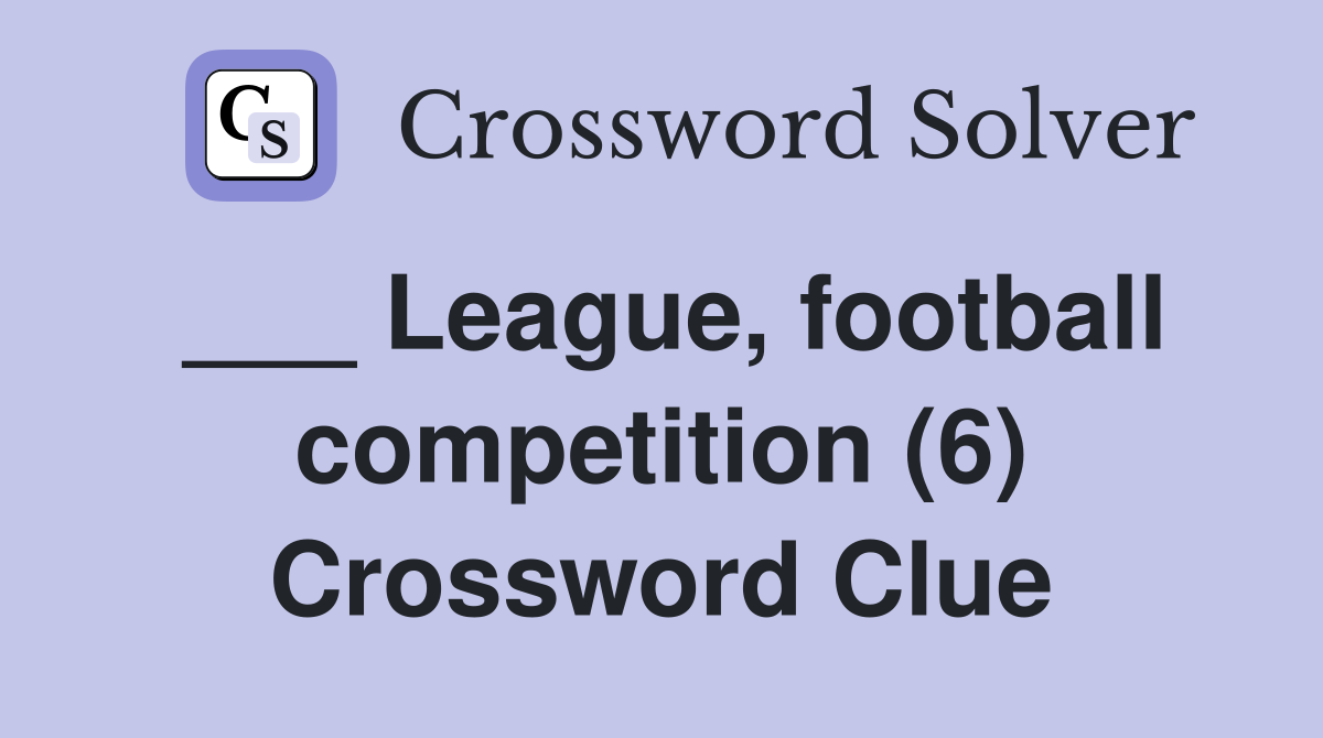 ___ League, football competition (6) Crossword Clue