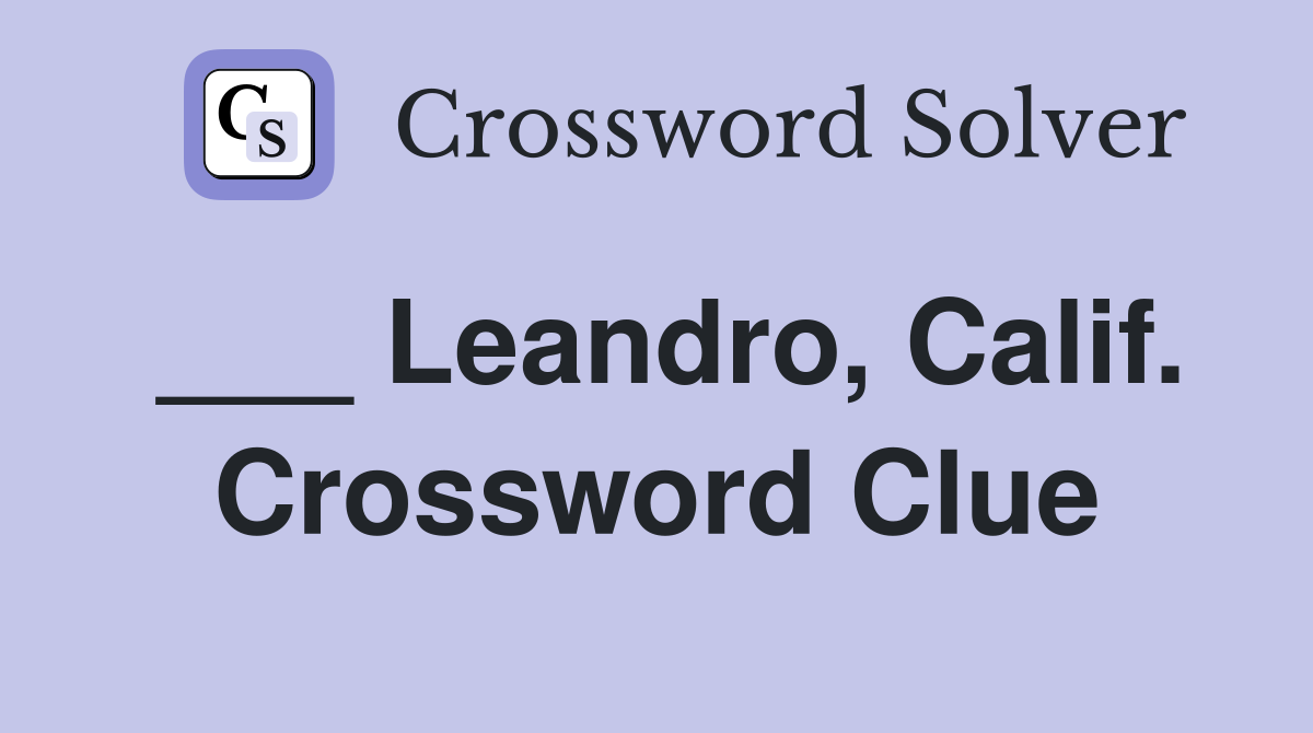 ___ Leandro, Calif. Crossword Clue