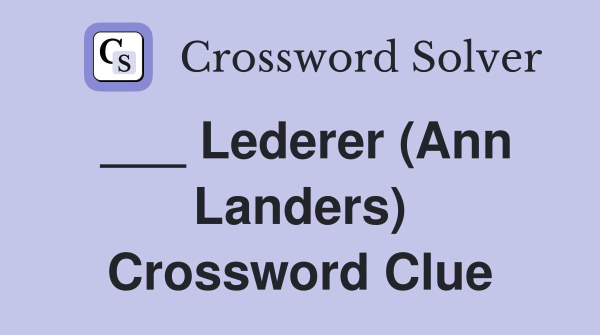 ___ Lederer (Ann Landers) Crossword Clue